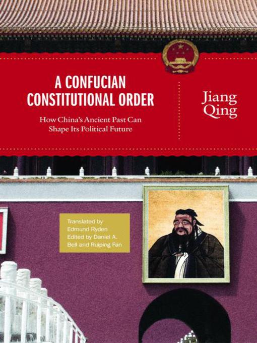 Title details for A Confucian Constitutional Order by Jiang Qing - Available
